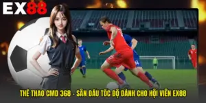 Thể Thao CMD 368 - Sân Đấu Tốc Độ Dành Cho Hội Viên EX88